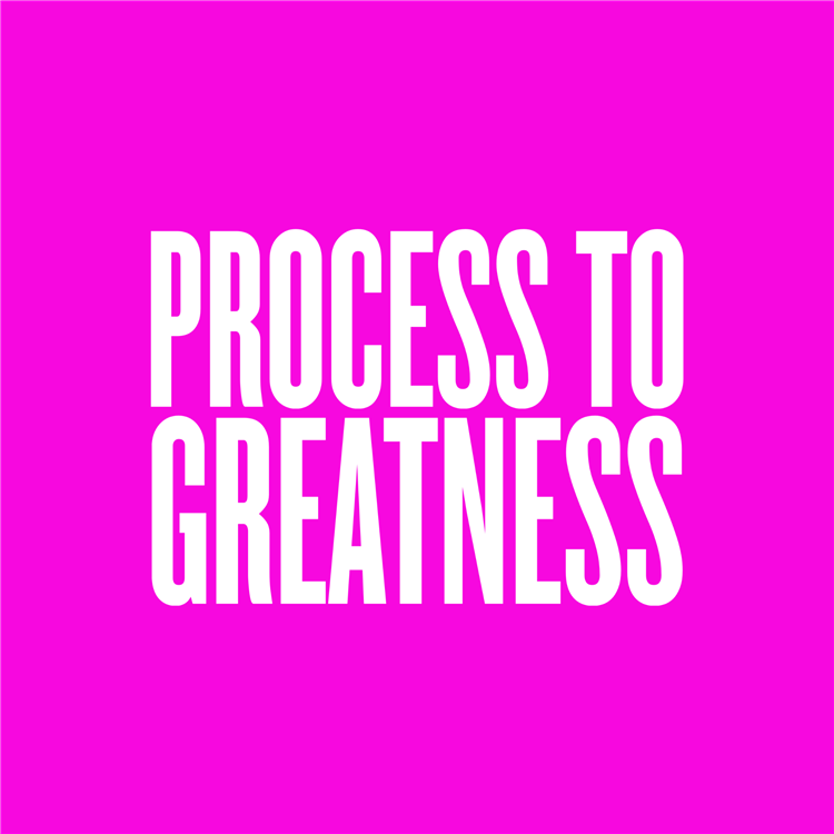 Process to Greatness