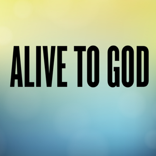 Alive To God