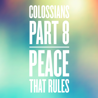 Colossians Part 8 Peace that rules