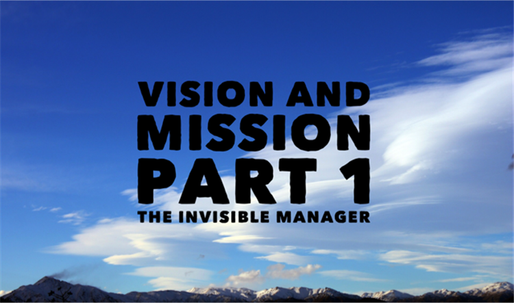 Vision & Mission Part 1. The Invisible Manager