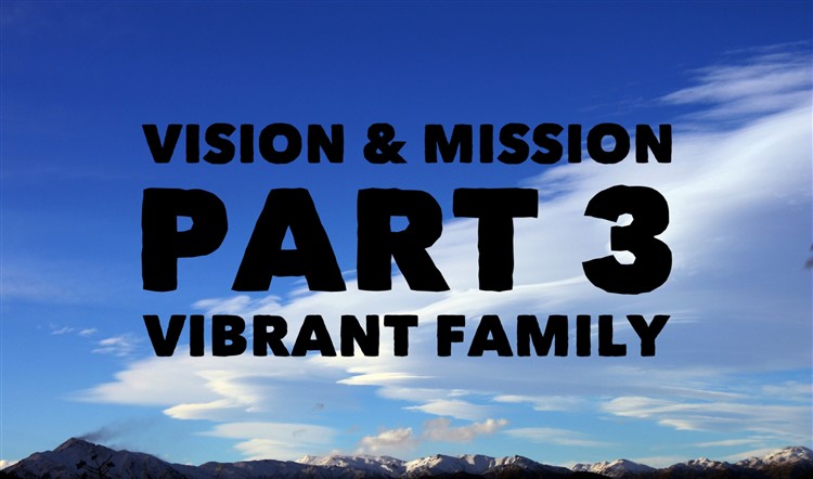Vision & Mission Part 3. Vibrant Family