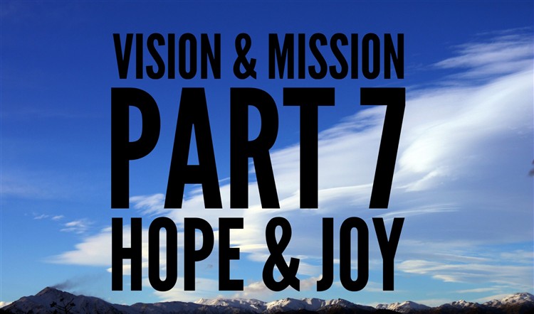 Vision & Mission Part 7. Hope & Joy