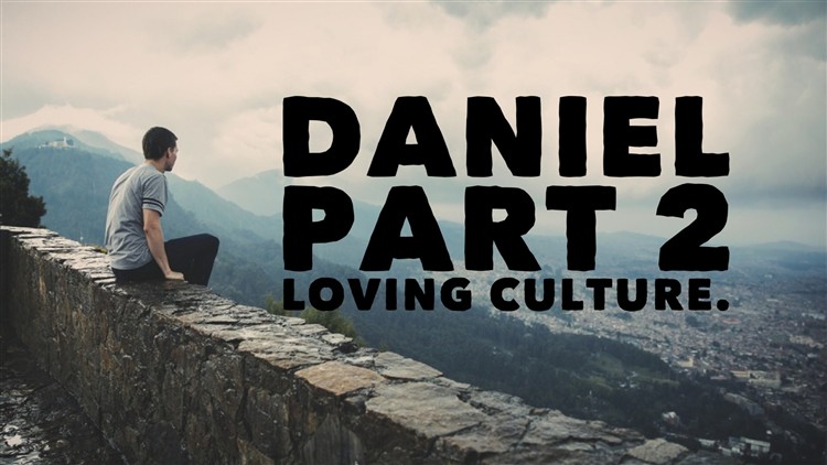 Daniel part 2 Loving Culture