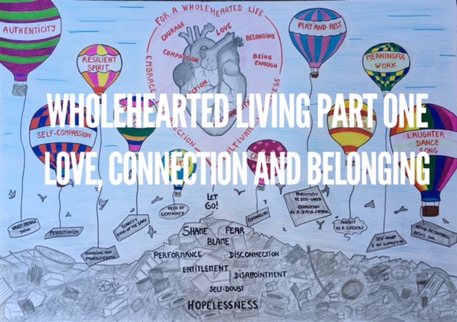 Wholehearted Living Part 1. Love, Connection & Belonging