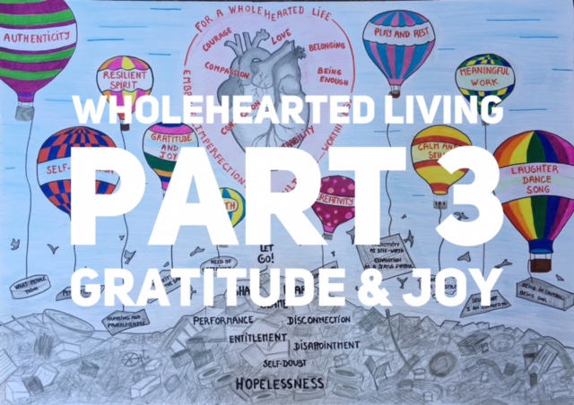 Wholehearted Living Part 3. Gratitude and Joy