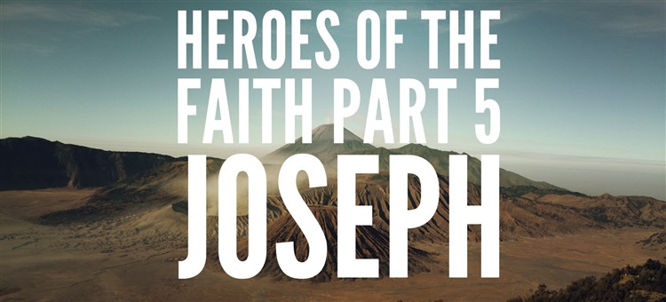 Heroes of the faith part 5. Joseph