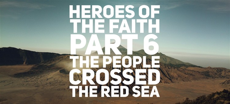 Heroes of the faith part 6. The people crossed the Red Sea