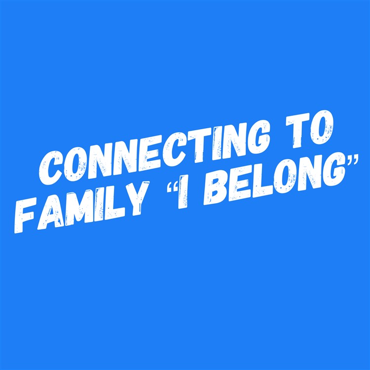 Connecting to family "I belong"