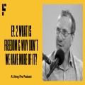 What Is Freedom & Why Don't We Have More Of It? -  Episode #2 | Free To Be